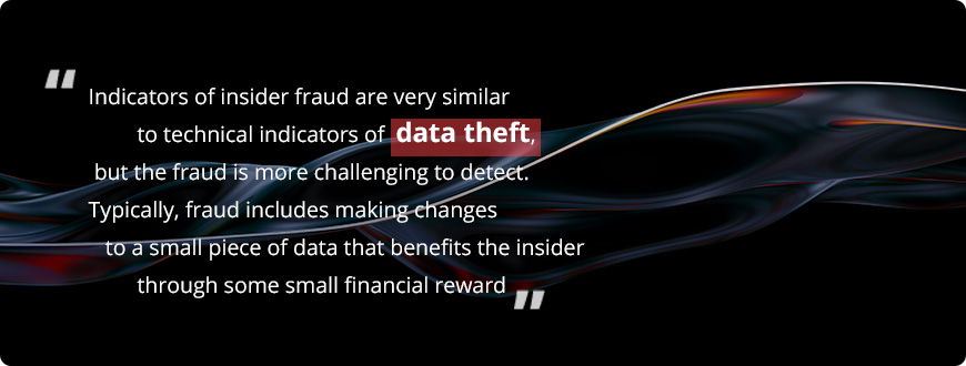 Indicators of insider fraud are very similar to technical indicators of data theft
